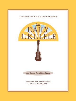 The Daily Ukulele: 365 Songs for Better Living